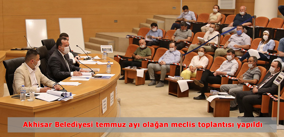 Akhisar Belediyesi temmuz ay olaan meclis toplants yapld
