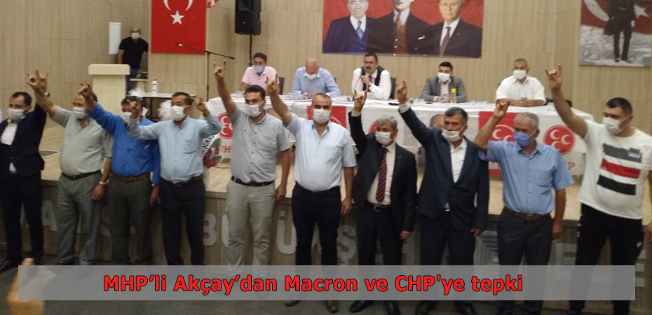 MHP'li Akay'dan Macron ve CHP'ye tepki